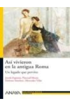 Así vivieron en la antigua Roma: un legado que pervive