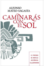 Caminarás con el sol (Ganadora del III Premio CajaGranada de novela histórica)