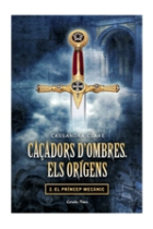 El príncep mecànic -Caçadors d'ombres, els orígens 2-