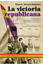 La victoria republicana. 1939-1931. El derrumbe de la monarquía y el triunfo de una revolución pacífica