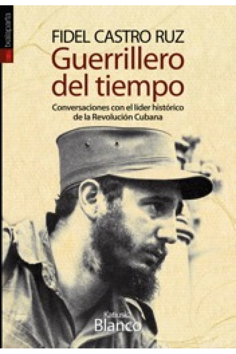 Guerrillero del tiempo. Conversaciones con el lider historico de la revolucion cubana