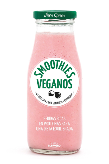 Smoothies veganos. 68 recetas para sentirse fenomenal