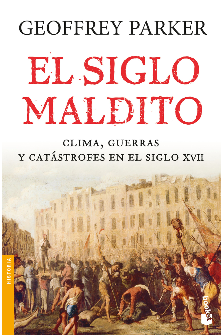 El siglo maldito. Clima, guerras y catástrofes en el siglo XVII