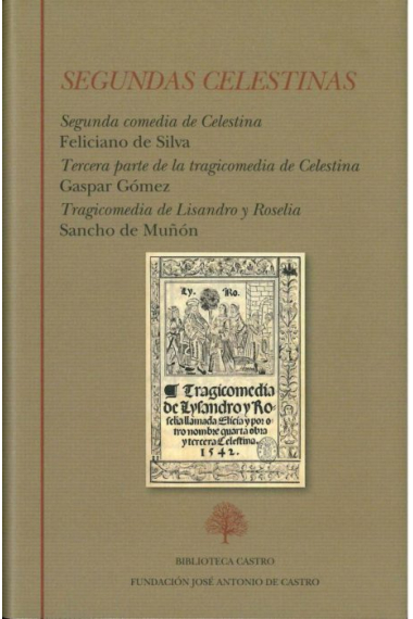 Segundas Celestinas: Segunda comedia de Celestina · Tercera parte de la tragicomedia de Celestina · Tragicomedia de Lisandro y Roselia (Edición de Rosa Navarro Durán)