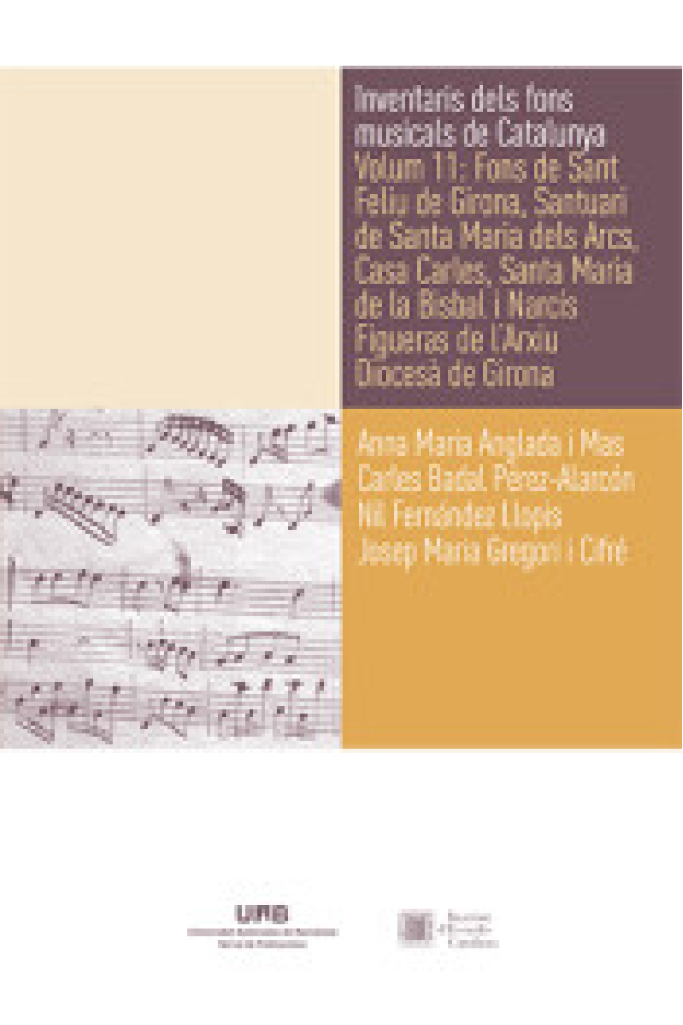 Inventaris dels fons musicals de Catalunya. Volum 11: Fons de Sant Feliu de Girona, Santuari de Santa Maria dels Arcs, Casa Carles, Santa Maria de la Bisbal i Narcís Figueras de l'Arxiu Diocesà de Girona