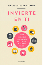 Invierte en ti. Cómo organizar tu economía en 11 pasos para vivir mejor