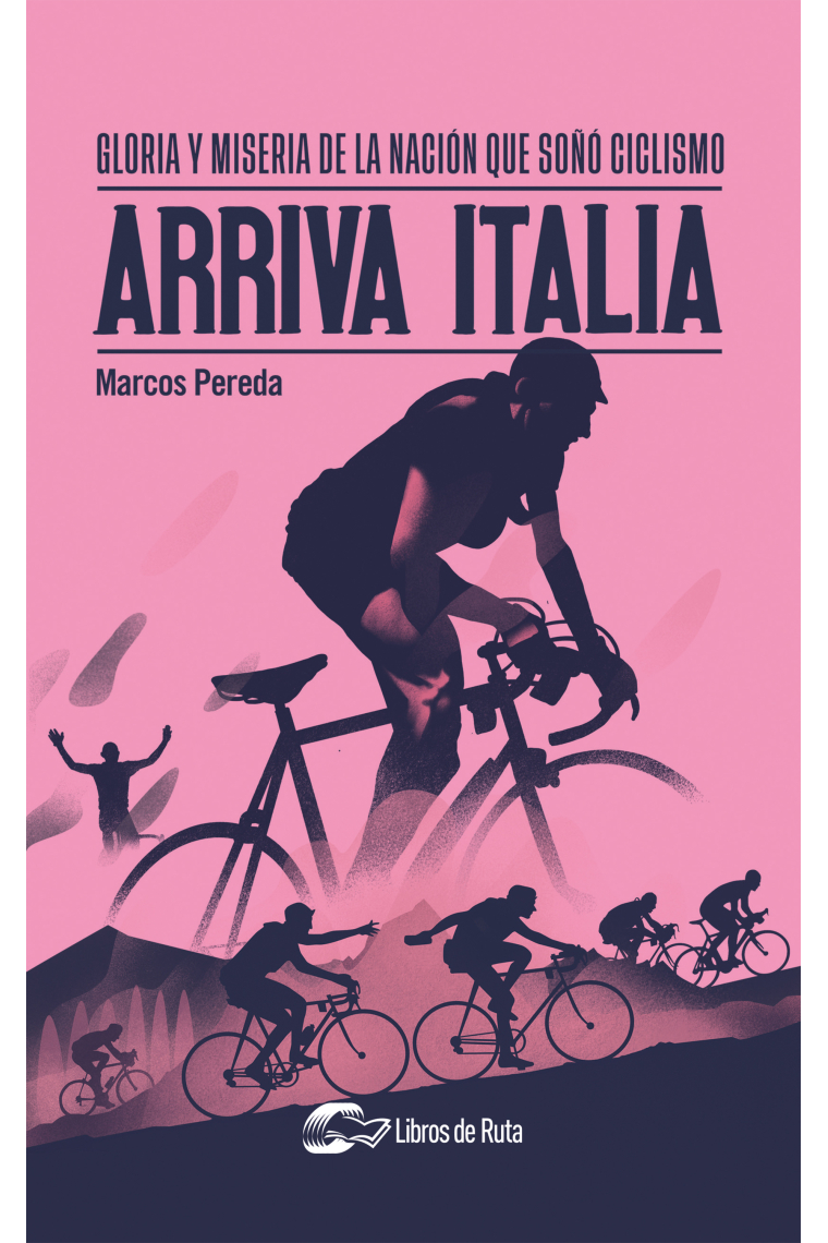 Arriva Italia. Gloria y miseria de la nación que soñó ciclismo