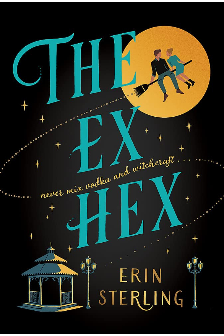 The Ex Hex: Never mix witchcraft and vodka . . . a spellbinding TikTok-sensation rom-com!