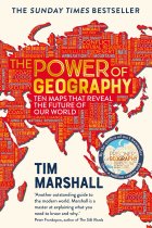 The Power of Geography: Ten Maps That Reveal the Future of Our World