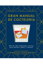 Gran manual de coctelería. Más de 100 combinados icónicos para mezclar, agitar y remover