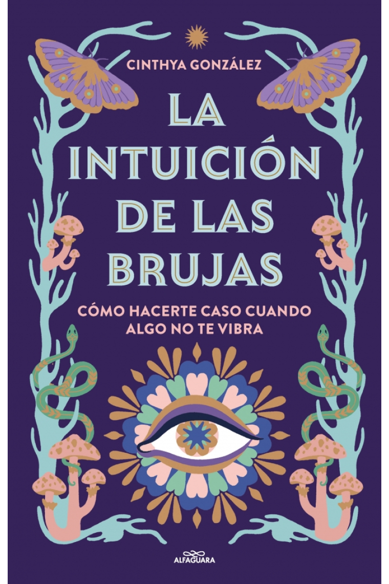 La intuición de las brujas. Cómo hacerte caso cuando algo no te vibra.