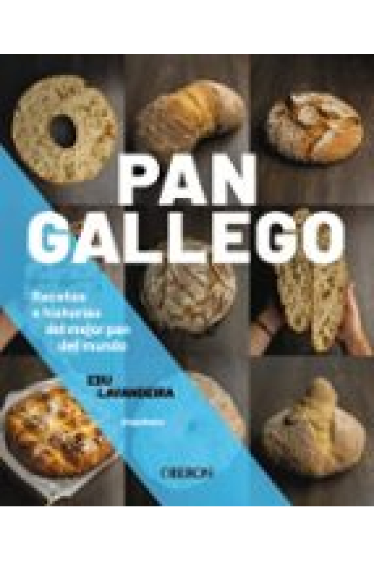 Pan gallego. Recetas e historias del mejor pan del mundo