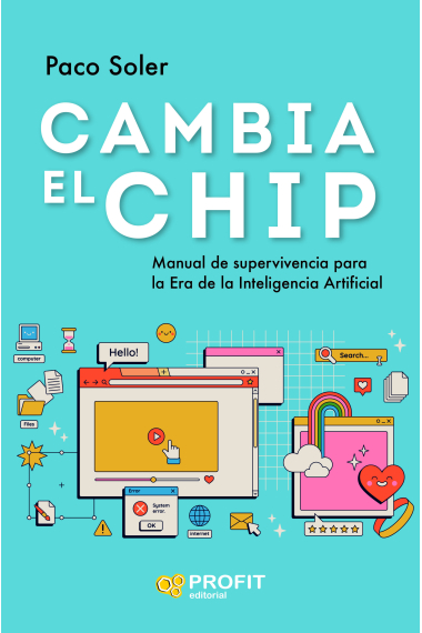 Cambia el Chip. Manual de superviviencia para la Era de la Inteligencia Artificial