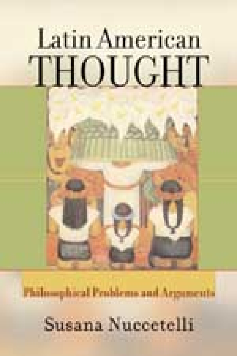 Latin American thought: philosophical problems and arguments