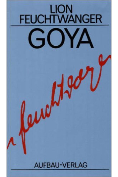 Goya oder Der arge Weg der Erkenntnis (Ges. Werke in Einzelbänden Bd. 13)