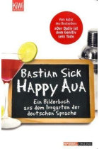 Happy Aua. Ein Bilderbuch aus dem Irrgarten der deutschen Sprache