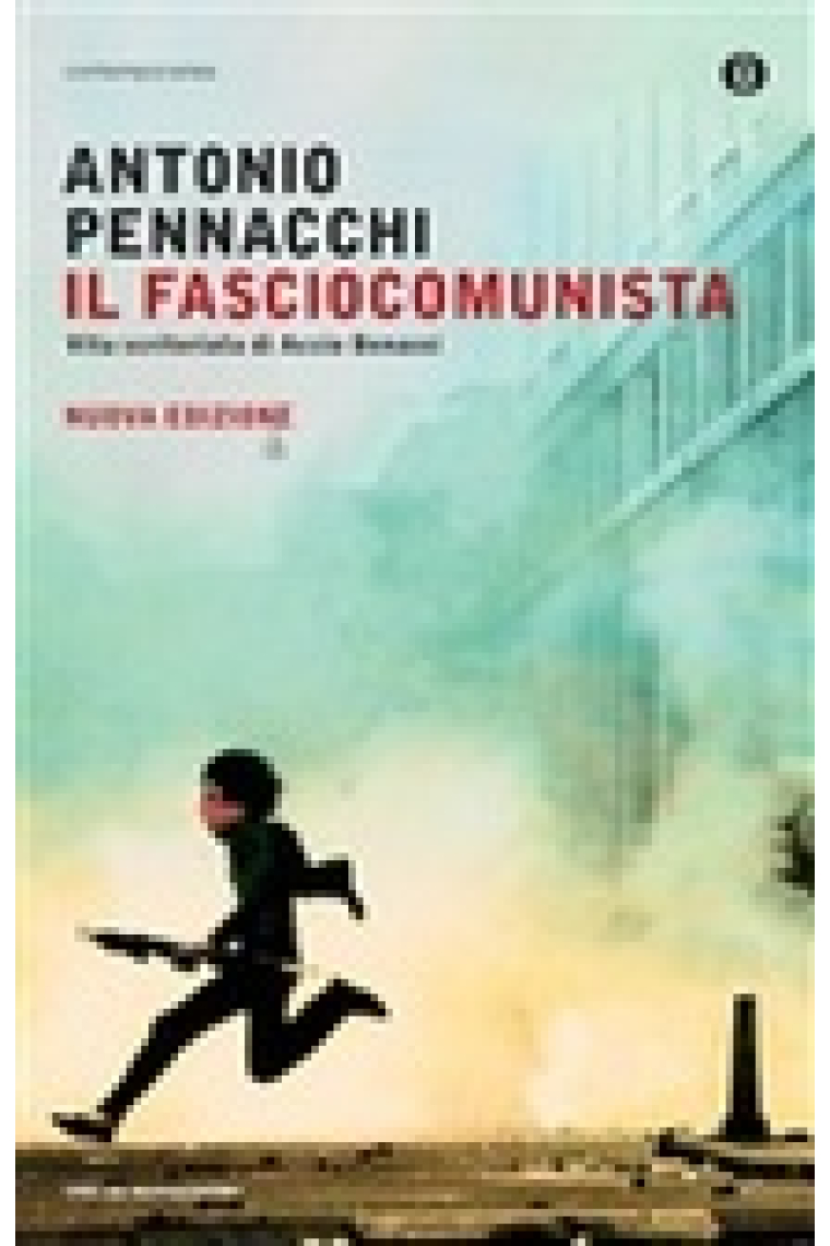 Il fasciocomunista. Vita scriteriata di Accio Benassi