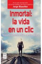 Inmortal:  la vida en un clic. Vivir eternamente está a nuestro alcance