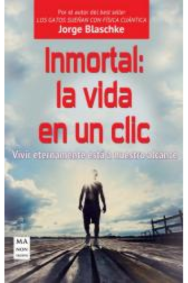 Inmortal:  la vida en un clic. Vivir eternamente está a nuestro alcance