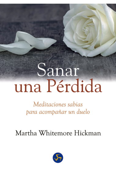 Sanar una pérdida. Meditaciones sabias para acompañar un duelo