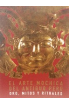 El arte mochica del antiguo Perú. Oro, mitos y rituales