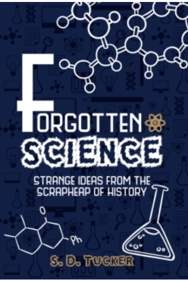 Forgotten science: strange ideas from the scrapheap of history