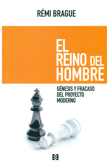 El reino del hombre: génesis y fracaso del proyecto moderno