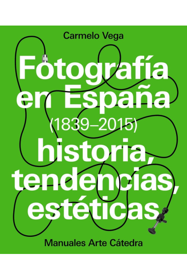 Fotografía en España (1839-2015). Historia, tendencias, estéticas