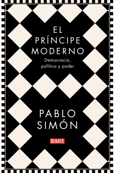 El príncipe moderno. Democracia, política y poder