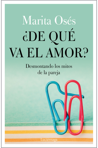 ¿De qué va el amor?. Desmontando los mitos de la pareja