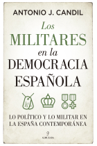 Los militares en la democracia española. Lo político y lo militar en la España contemporánea