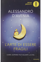 L'arte di essere fragili. Come Leopardi può salvarti la vita (Oscar absolute)