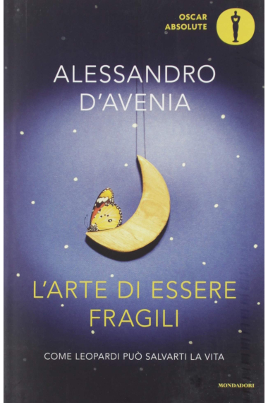 L'arte di essere fragili. Come Leopardi può salvarti la vita (Oscar absolute)