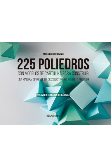 225 poliedros con modelos de cartulina para construir. Volumen 1: fundamentos teóricos