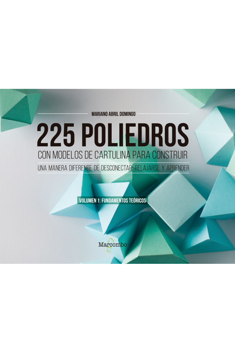 225 poliedros con modelos de cartulina para construir. Volumen 1: fundamentos teóricos