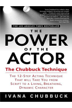 The Power of the Actor: The Chubbuck Technique - The 12-Step Acting Technique That Will Take You from Script to a Living, Breathing, Dynamic Character