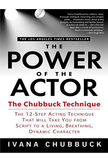 The Power of the Actor: The Chubbuck Technique - The 12-Step Acting Technique That Will Take You from Script to a Living, Breathing, Dynamic Character