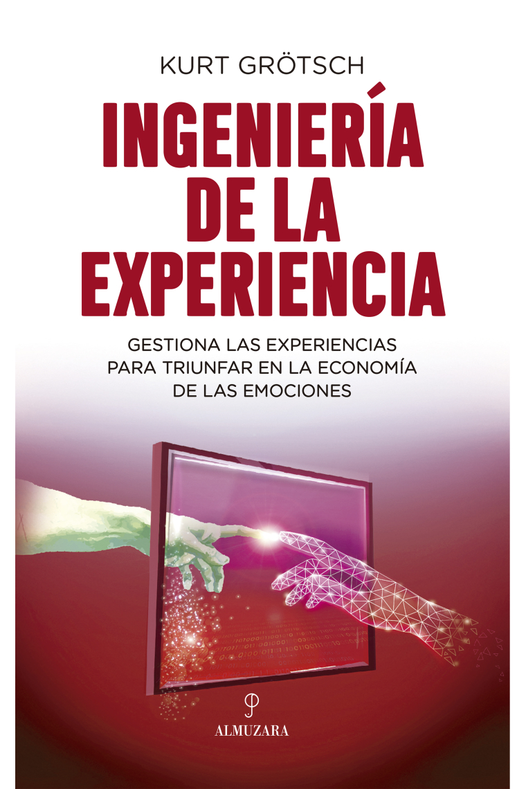 Ingeniería de la experiencia. Gestiona las experiencias para triunfar en la economía de las emociones