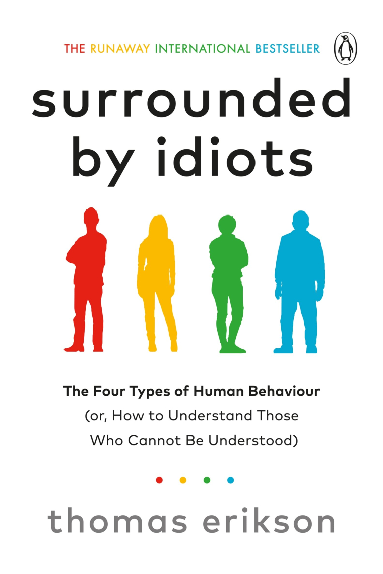 Surrounded By Idiots: The Four Types of Human Behaviour (or, How to Understand Those Who Cannot Be Understood)