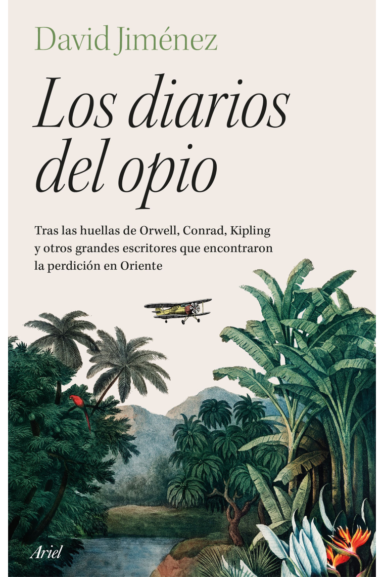 Los diarios del opio: tras las huellas de Orwell, Conrad, Kipling y otros grandes escritores que encontraron la perdición en Oriente