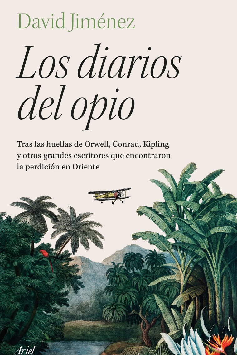 Los diarios del opio: tras las huellas de Orwell, Conrad, Kipling y otros grandes escritores que encontraron la perdición en Oriente