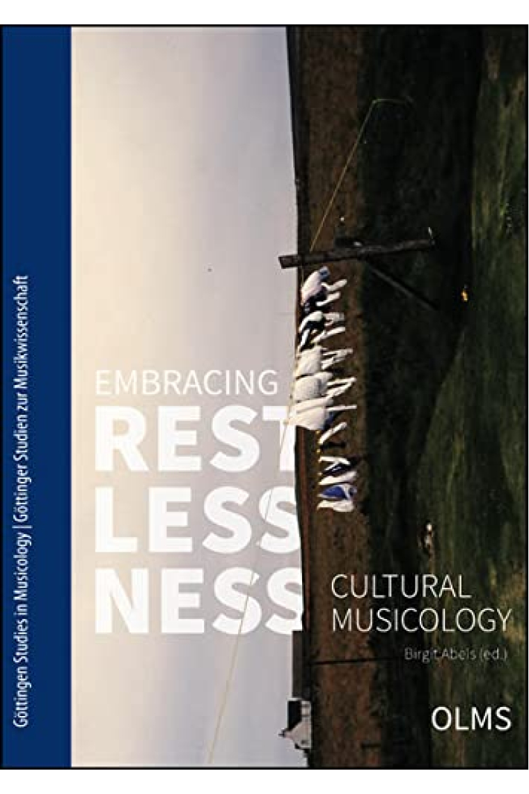 Embracing Restlessness: Cultural Musicology (Göttingen Studies in Musicology/Göttinger Studien Zur Musikwissenschaft)