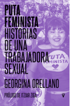 Puta feminista. Historias de una trabajadora sexual