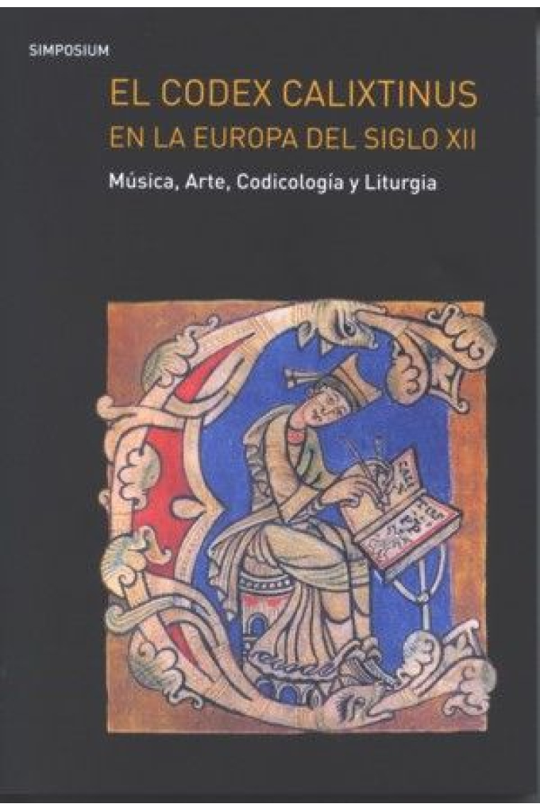 El Codex Calixtinus en la Europa del siglo XII. Música, arte, codicología y liturgia