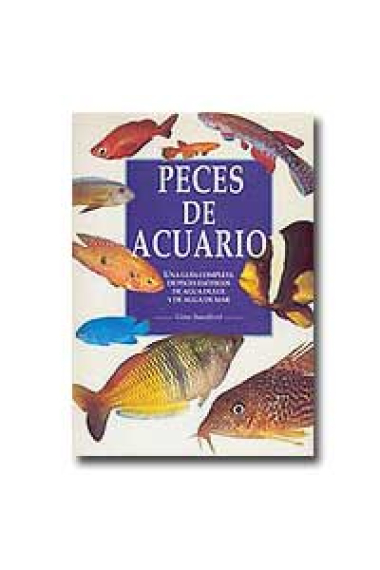 Peces de acuario: Una guía completa de peces exóticos de agua dulce y de agua de mar