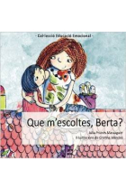 QUE M'ESCOLTES, BERTA?