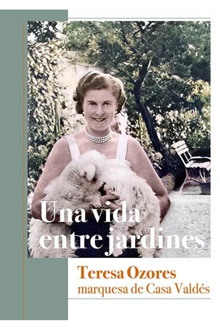 UNA VIDA ENTRE JARDINES TERESA OZORES MARQUESA DE CASA VAL