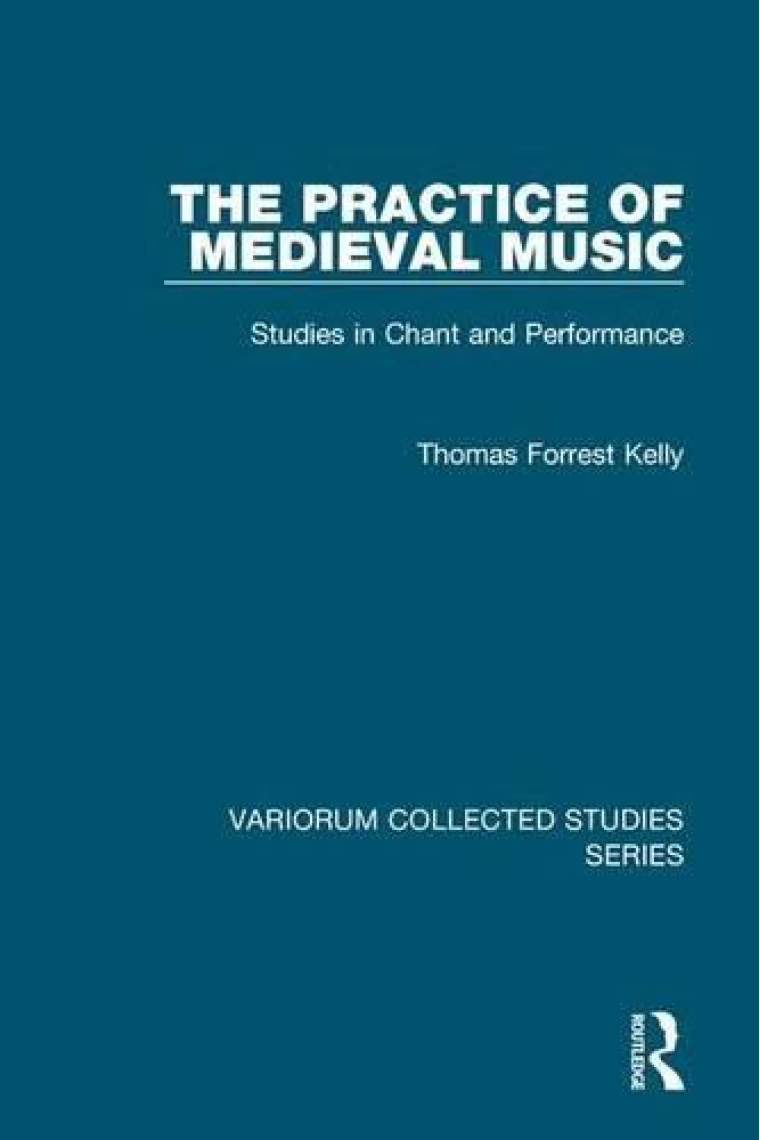 The Practice of Medieval Music: Studies in Chant and Performance (Variorum Collected Studies)