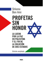 Profetas sin honor. La lucha por la paz en Palestina y el fin de la solución de dos estados (Edición ampliada)