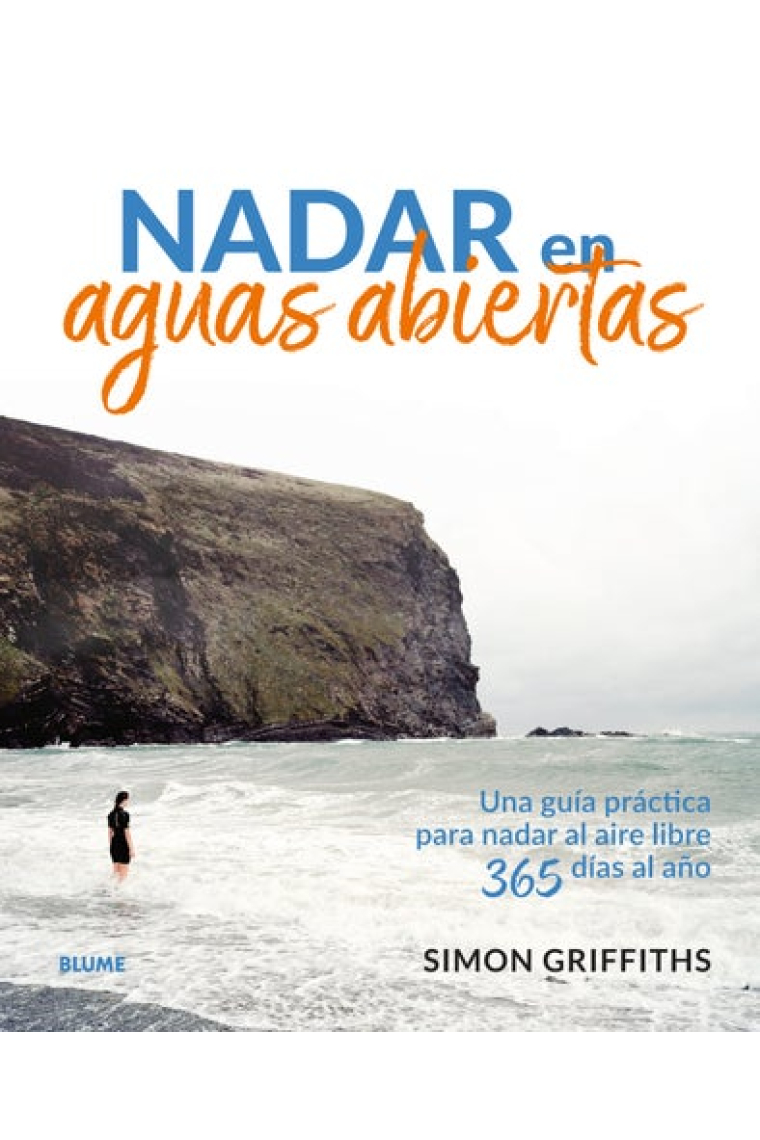 Nadar en aguas abiertas. Una guía práctica para nadar al aire libre 365 días al año